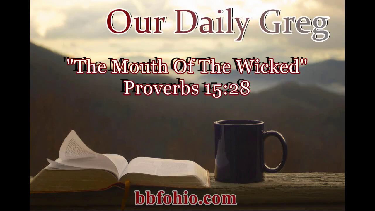 381 "The Mouth Of The Wicked" (Proverbs 15:28) Our Daily Greg