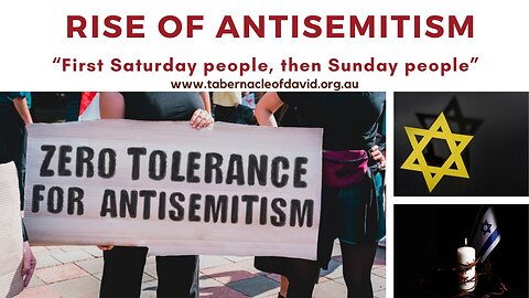 RISE OF ANTISEMITISM - "First the Saturday people, then the Sunday people"