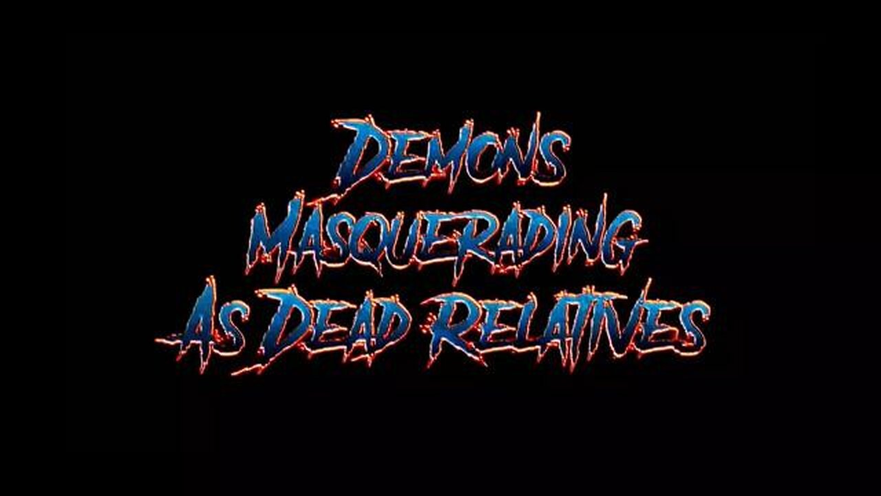 DEMONS MASQUERADING AS DEAD RELATIVES! - Christian Video Vault