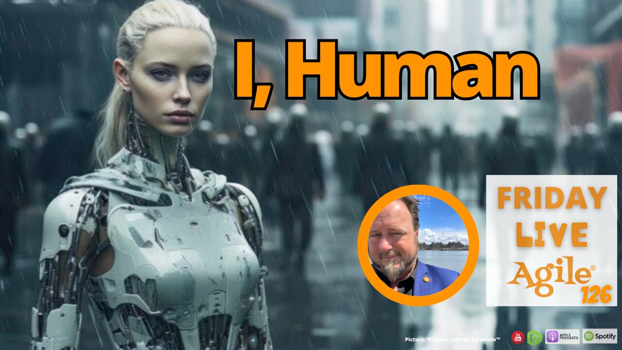 Friday Live Agile Show 126 🔴 I, Human Business Agility and AI