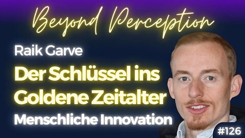 #126 | Der Schlüssel ins Goldene Zeitalter: Menschliche Innovation statt Normopathie | Raik Garve