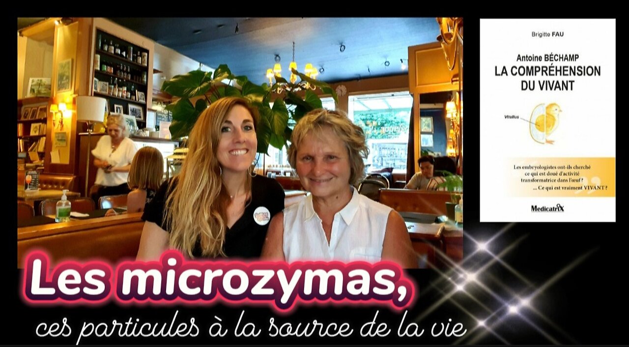 Les microzymas, ces particules à la source de la vie - Antoine Béchamp décrypté par Brigitte Fau.