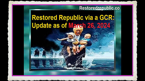 Restored Republic via a GCR Update as of March 26, 2024