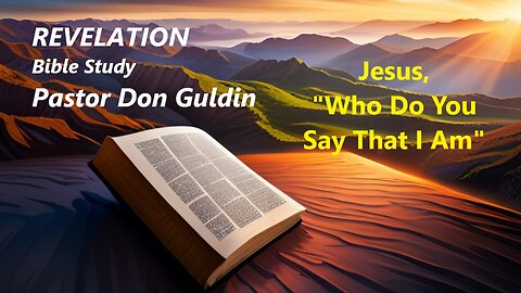 Jesus, "Who Do You Say That I Am" - Pastor Don Guldin