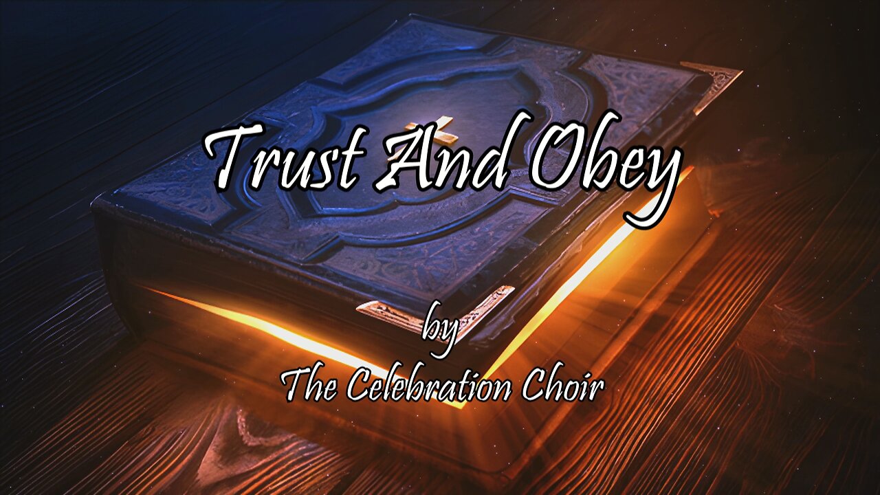 Trust And Obey (With Lyrics) By The Celebration Choir