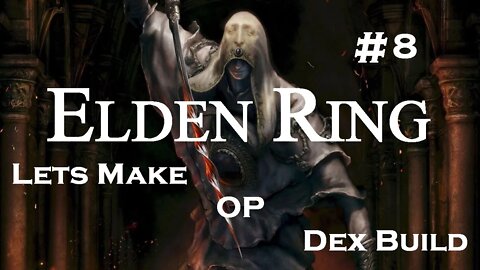 Lets Make OP DEX Build Part 8 (Prepping for Malenia)