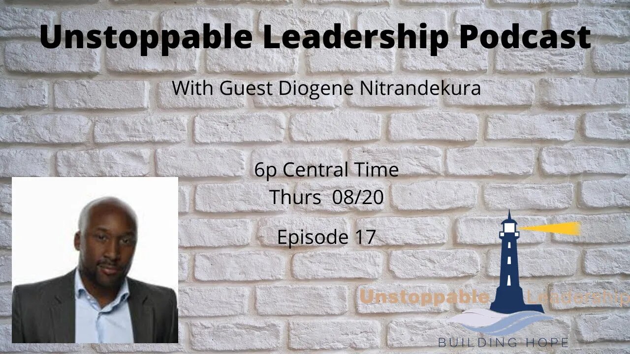 Unstoppable Leadership Podcast with Guest Diogene Ntirandekura