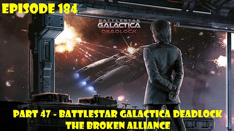 EPISODE 184 - Battlestar Galactica Deadlock + The Broken Alliance - Part 47