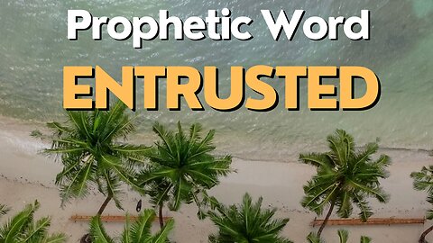 Prophetic Word - Entrusted (2:26?)
