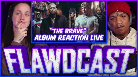 The Flawdcast Ep. #23 - Reacting to the whole "THE BRAVE" album live!
