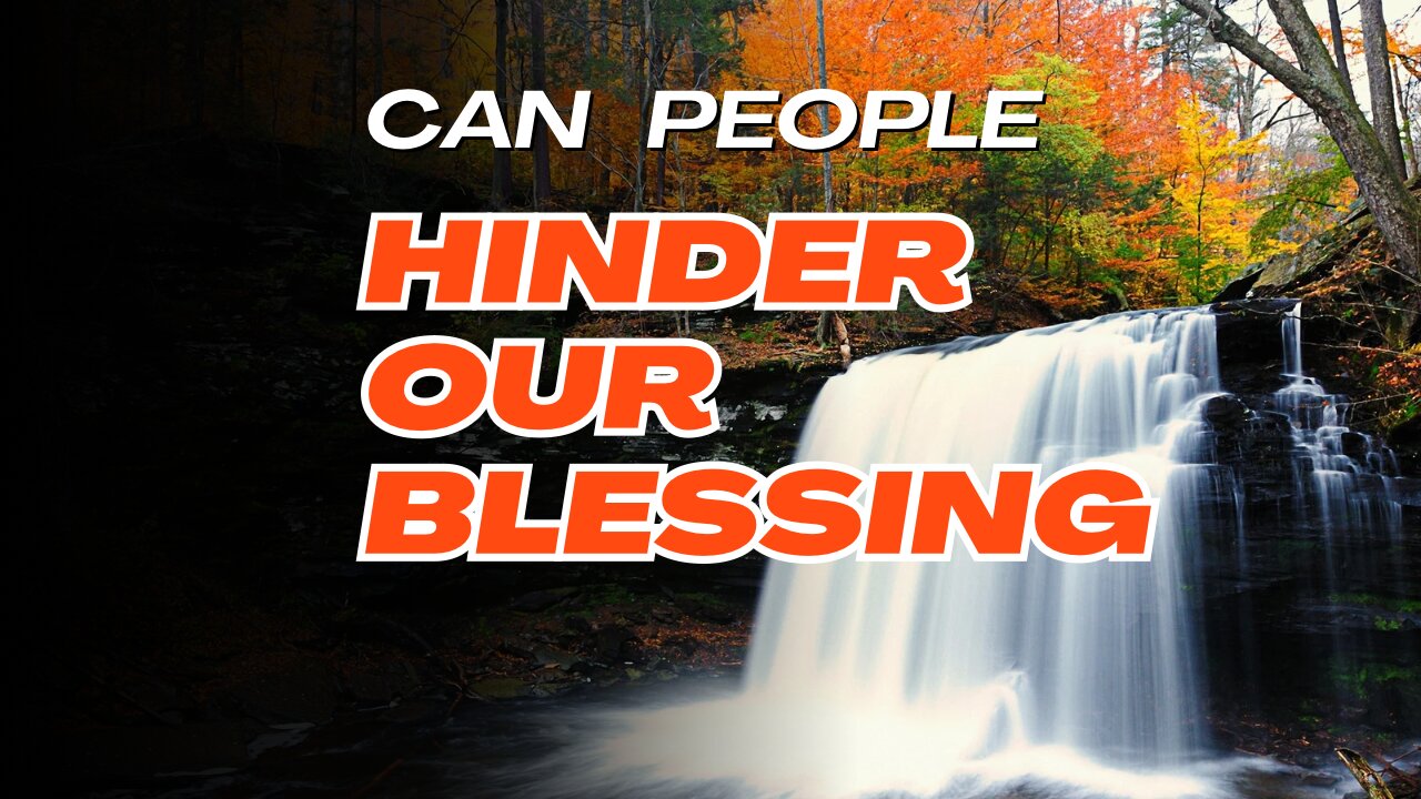 Can other people hinder our blessings