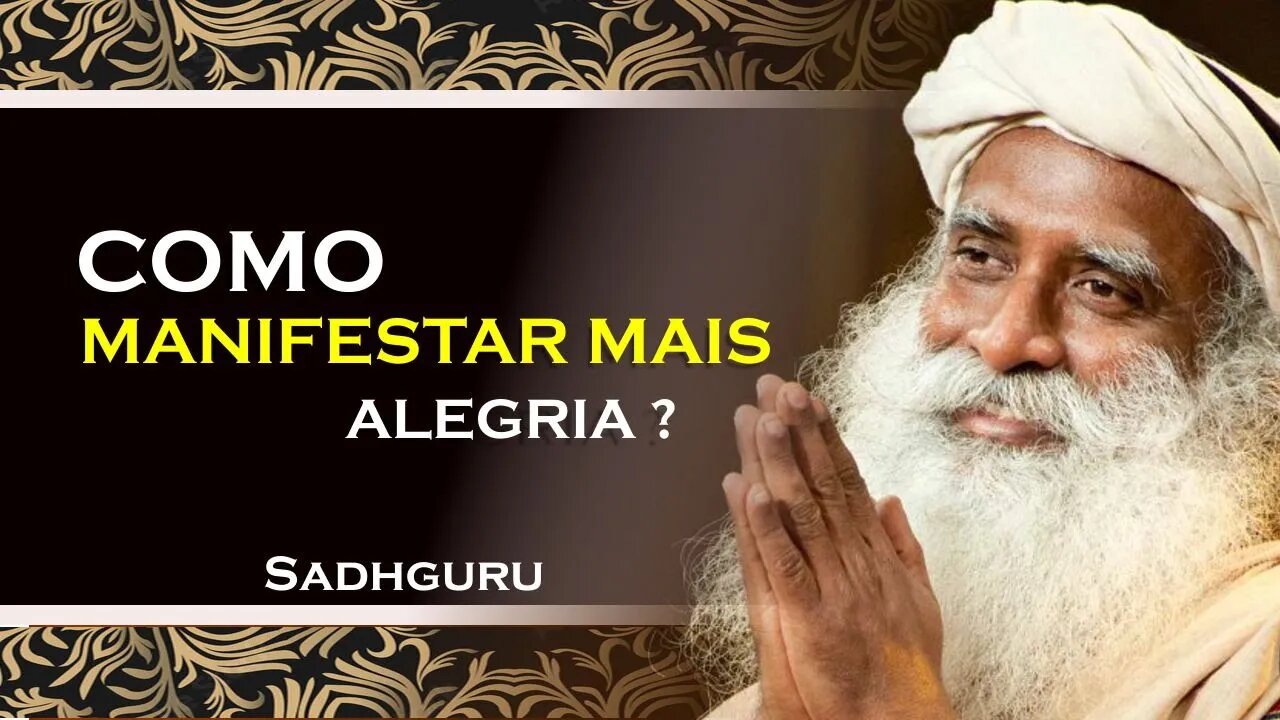 COMO VOCÊ PODE MANIFESTAR A ALEGRIA EM SUA VIDA , SADHGURU DUBLADO