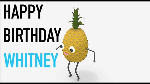 Happy Birthday WHITNEY! - PINEAPPLE Birthday Song