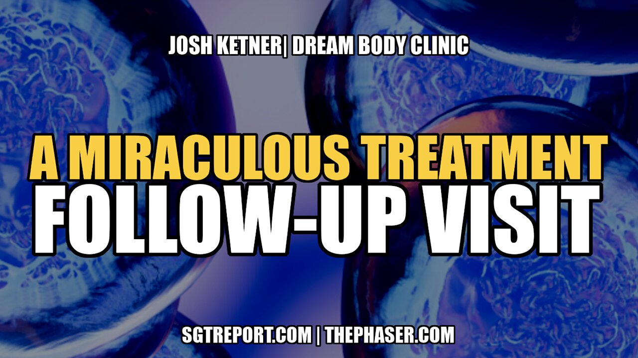 A MIRACULOUS TREATMENT | FOLLOW-UP VISIT -- JOSH KETNER