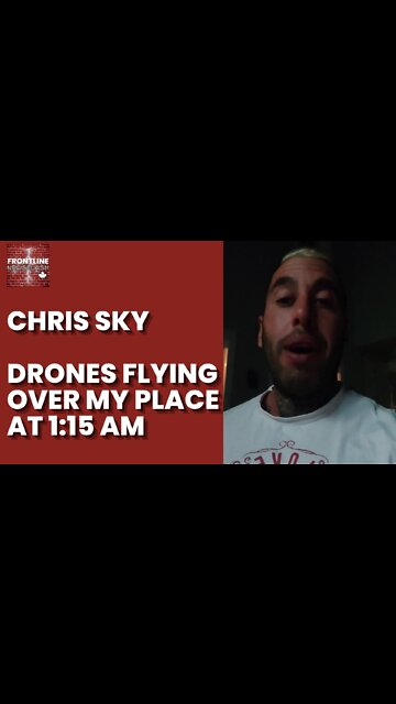 Chris Sky: DRONES FLYING OVER MY HOME AT 1:15 AM!