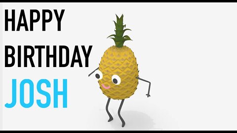 Happy Birthday JOSH! - PINEAPPLE Birthday Song
