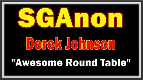 SG Anon & Derek Johnson Update Today 7/19/23: "Awesome Round Table"