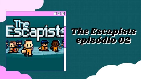 The Escapists episódio 02