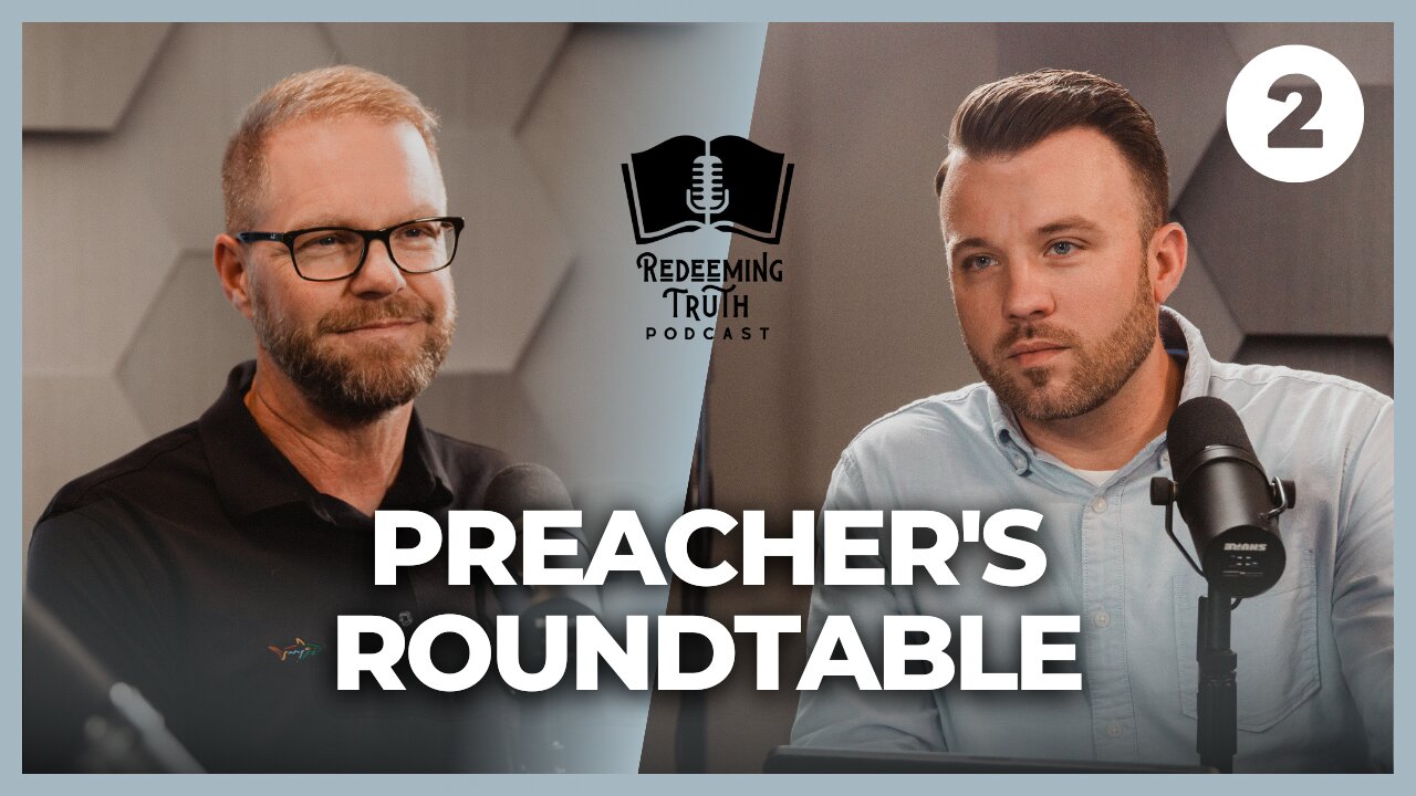 EP 116 | How Do You Sermon Prep? (Preacher's Roundtable #2) | Redeeming Truth