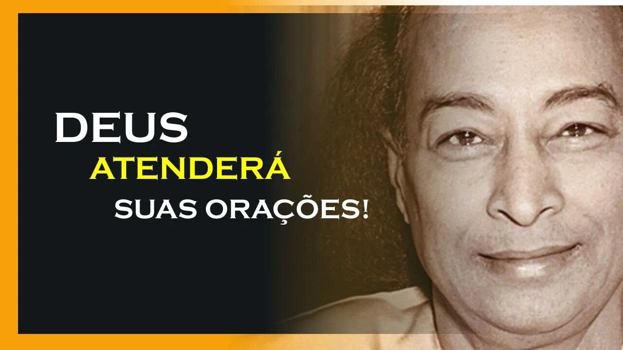 DEUS ATENDERÁ SUAS ORAÇÕES, YOGANANDA DUBLADO, MOTIVAÇÃO MESTRE