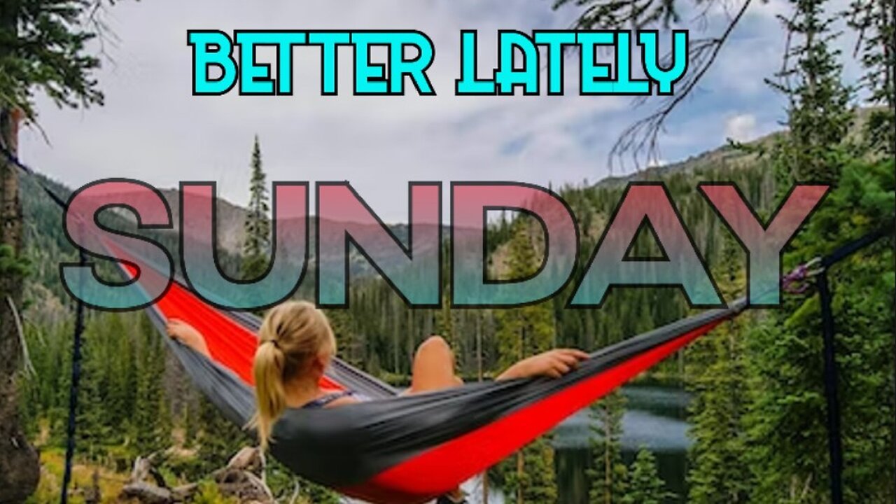 Better Lately - Sunday