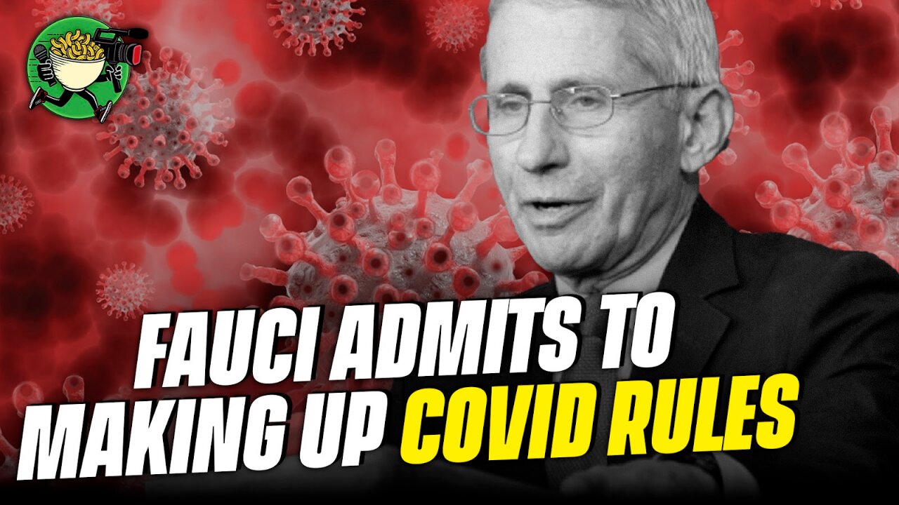 Fauci admits to Making up COVID rules