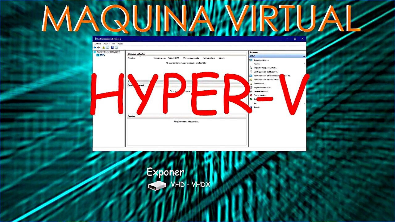 Crear Utilizar Maquina Virtual en Hyper-V | Exponer Montar Discos Duros Virtuales VHDX VHD