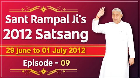 Sant Rampal Ji's 2012 Satsangs | 29 June to 01 July 2012 HD | Episode - 09 | SATLOK ASHRAM