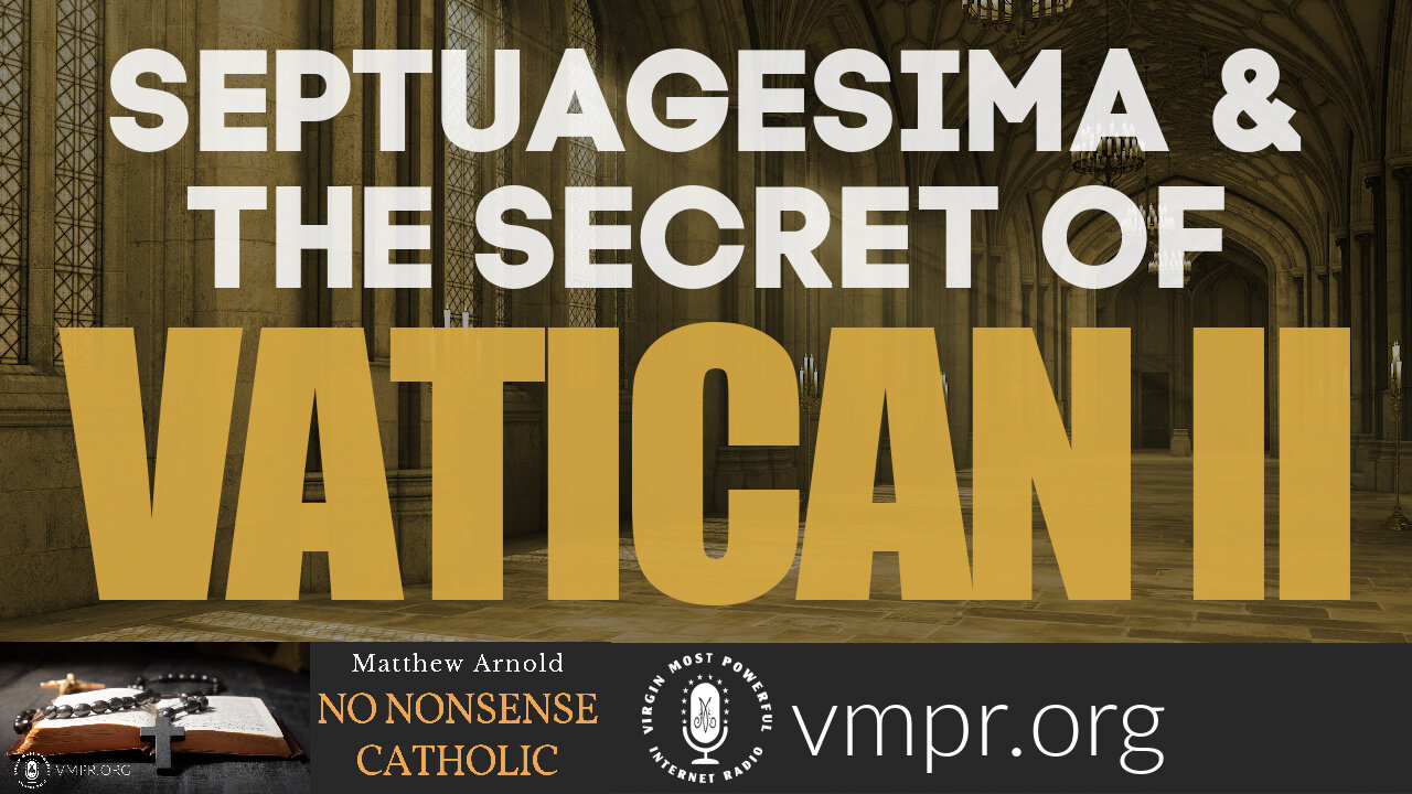 16 Feb 22, No Nonsense Catholic: Septuagesima & the Secret of Vatican II