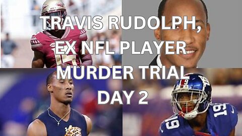 Travis Rudolph, ex nfl player murder trial Day 2