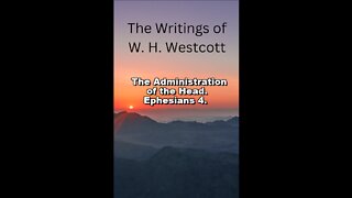 The Writings and Teachings of W. H. Westcott, The Administration of the Head. Ephesians 4.