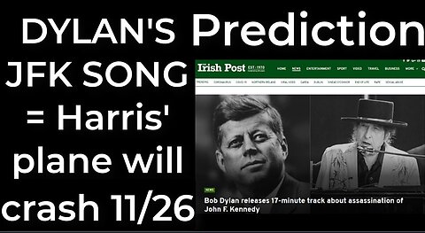 Prediction - DYLAN'S JFK SONG = Harris' plane will crash Nov 26