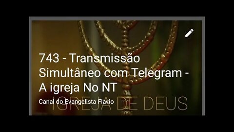 743 - Transmissão Simultâneo com Telegram - A igreja No NT