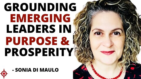 Grounding Emerging Leaders In Purpose and Prosperity: Sonia Di Maulo