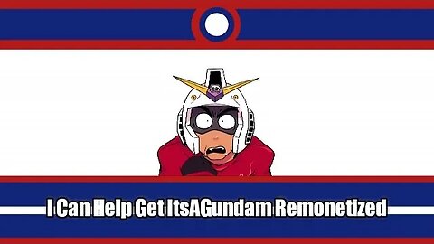 Hey ItsAGundam I Can Help Get Your Channel Remonetized