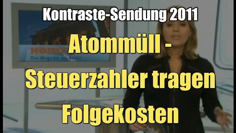 Atommüll - Steuerzahler tragen Folgekosten (Kontraste I 13.01.2011)