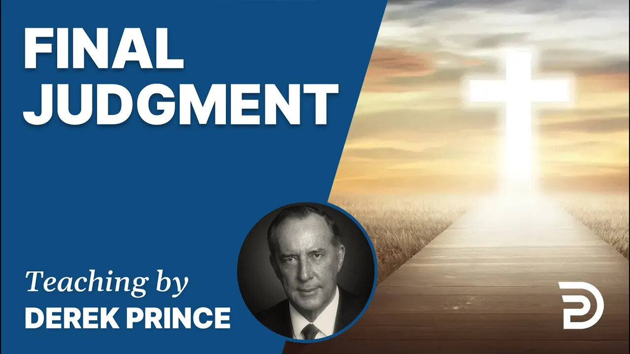 Laying the Foundation, Part 10, Final Judgment - Derek Prince