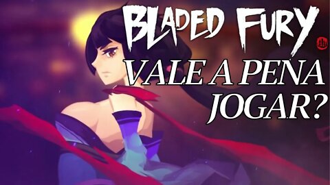 Bladed Fury - Vale a Pena Jogar? [Análise Completa]