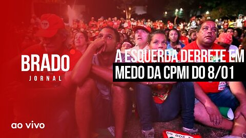 A ESQUERDA DERRETE EM MEDO DA CPMI DO 8/01 - AO VIVO: BRADO JORNAL - 08/03/2023