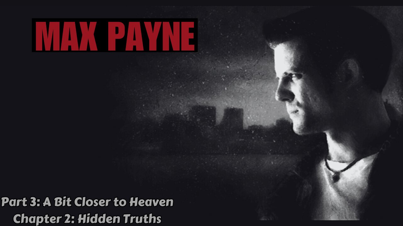 Max Payne - Part 3: A Bit Closer to Heaven - Chapter 2: Hidden Truths