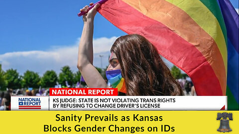 Sanity Prevails as Kansas Blocks Gender Changes on IDs