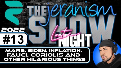 The jeranism Late Night Show #13 - Mars, Biden, Inflation, Coriolis, Fauci & Other Hilarious Things