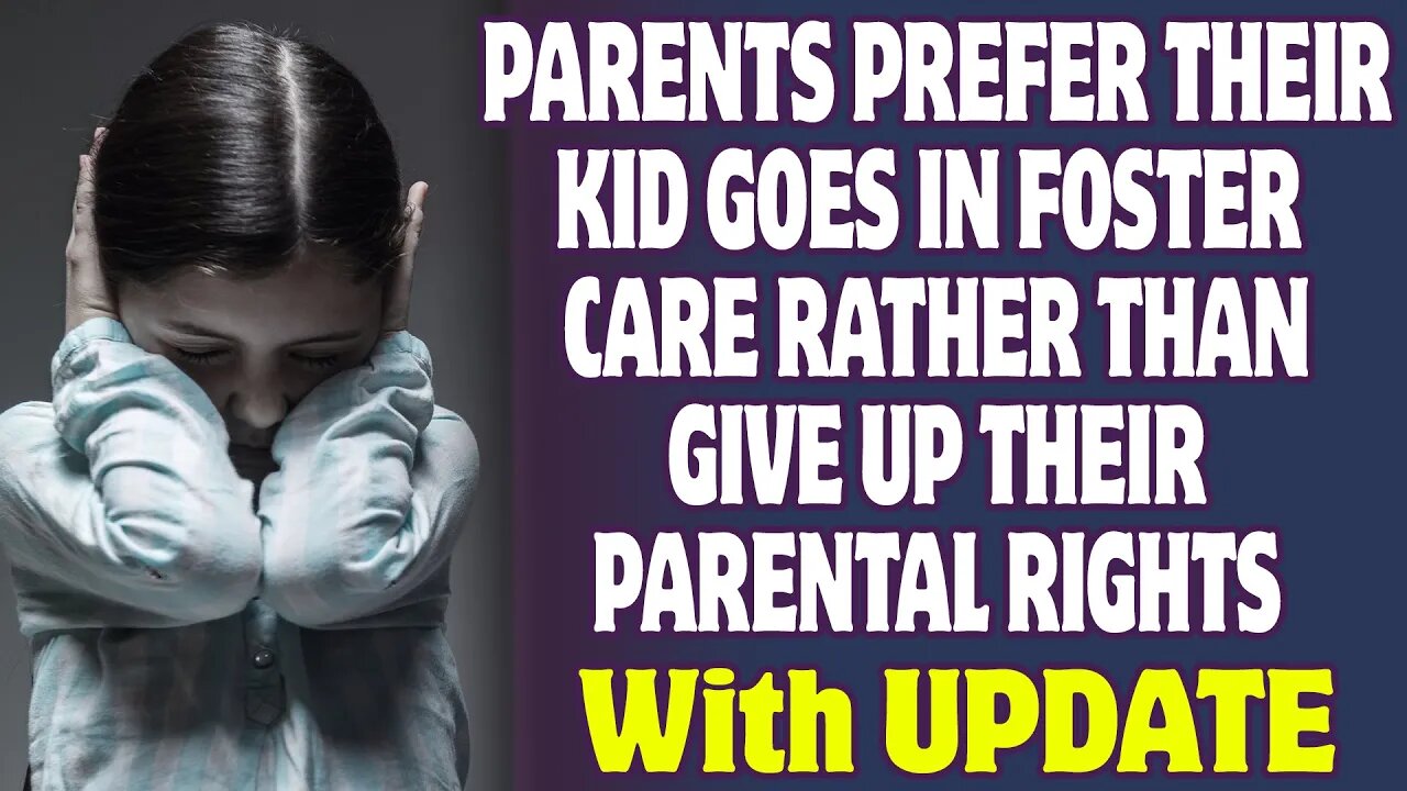 Parents Prefer Their Kid Goes In Foster Care Than Give Up Their Parental Rights | Reddit Stories