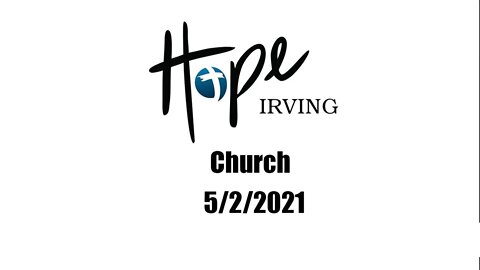 Hope Irving Church 5/2/2021