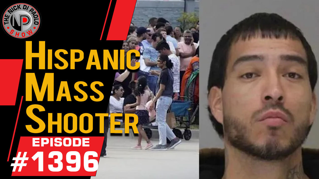 Hispanic Mass Shooter | Nick Di Paolo Show #1396