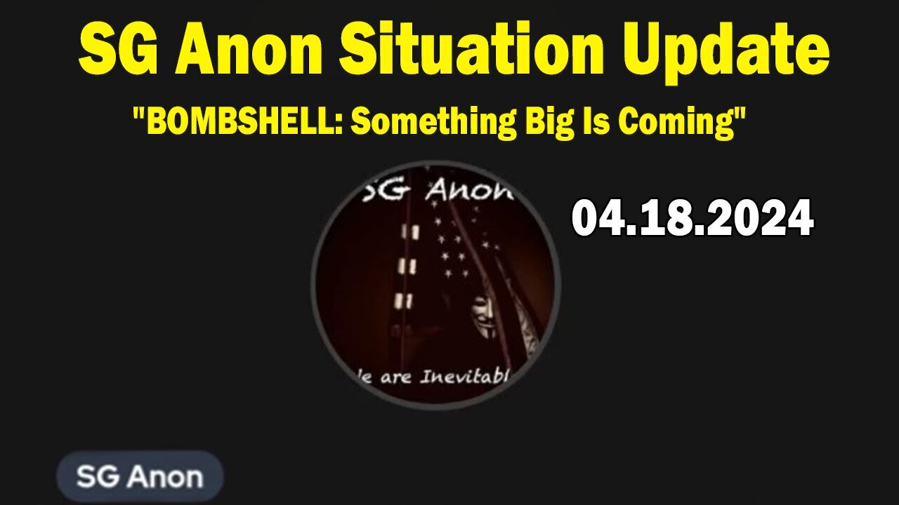 SG Anon Situation Update Apr 18: "BOMBSHELL: Something Big Is Coming"