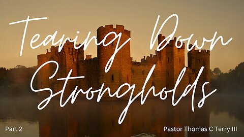 Tearing Down Strongholds (Part 2)- Pastor Thomas Terry - 4/21/24