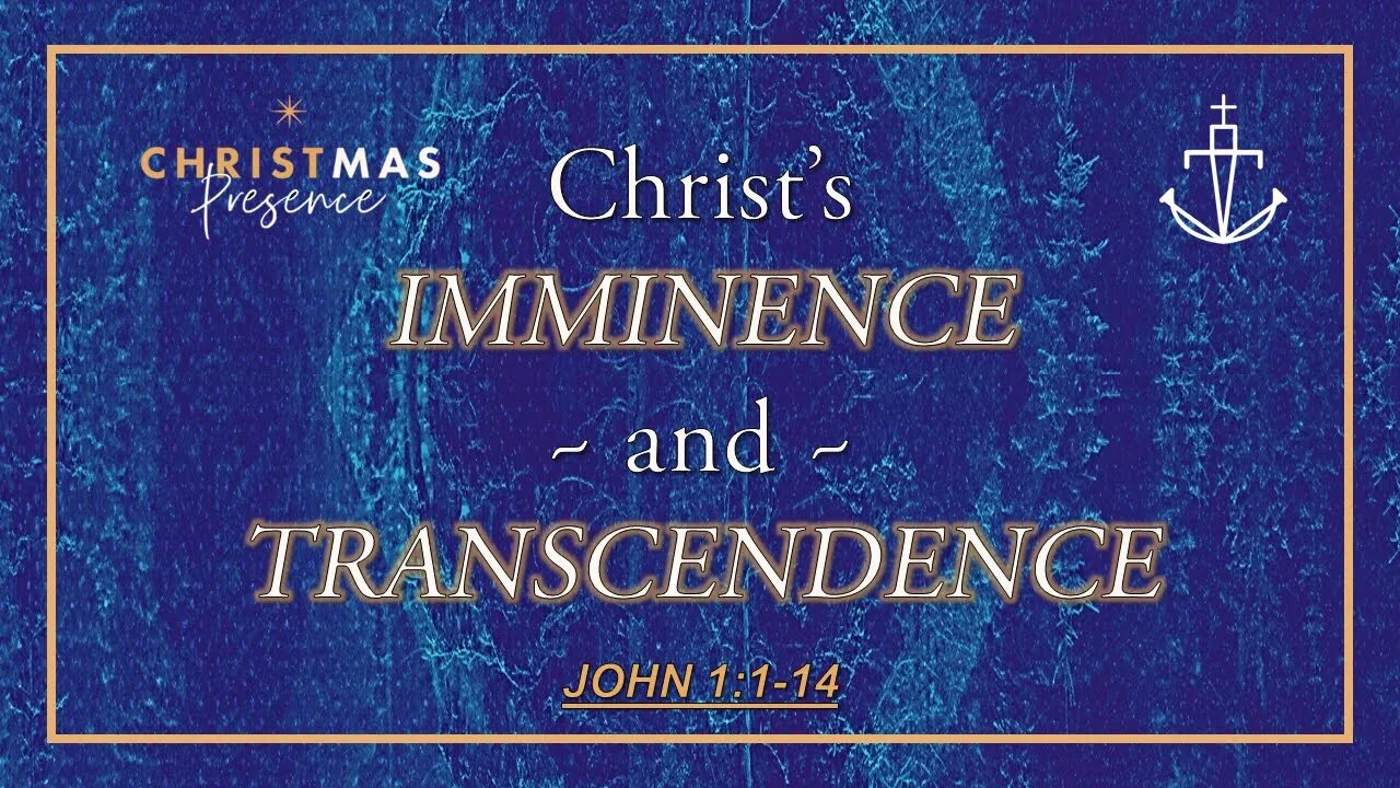 Christmas Presence - "Imminence & Transcendence" - (Advent week 3 of 4)