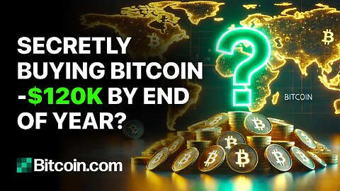 Secretly Buying Bitcoin - $120k by End of Year?: Bitcoin.com Weekly Update