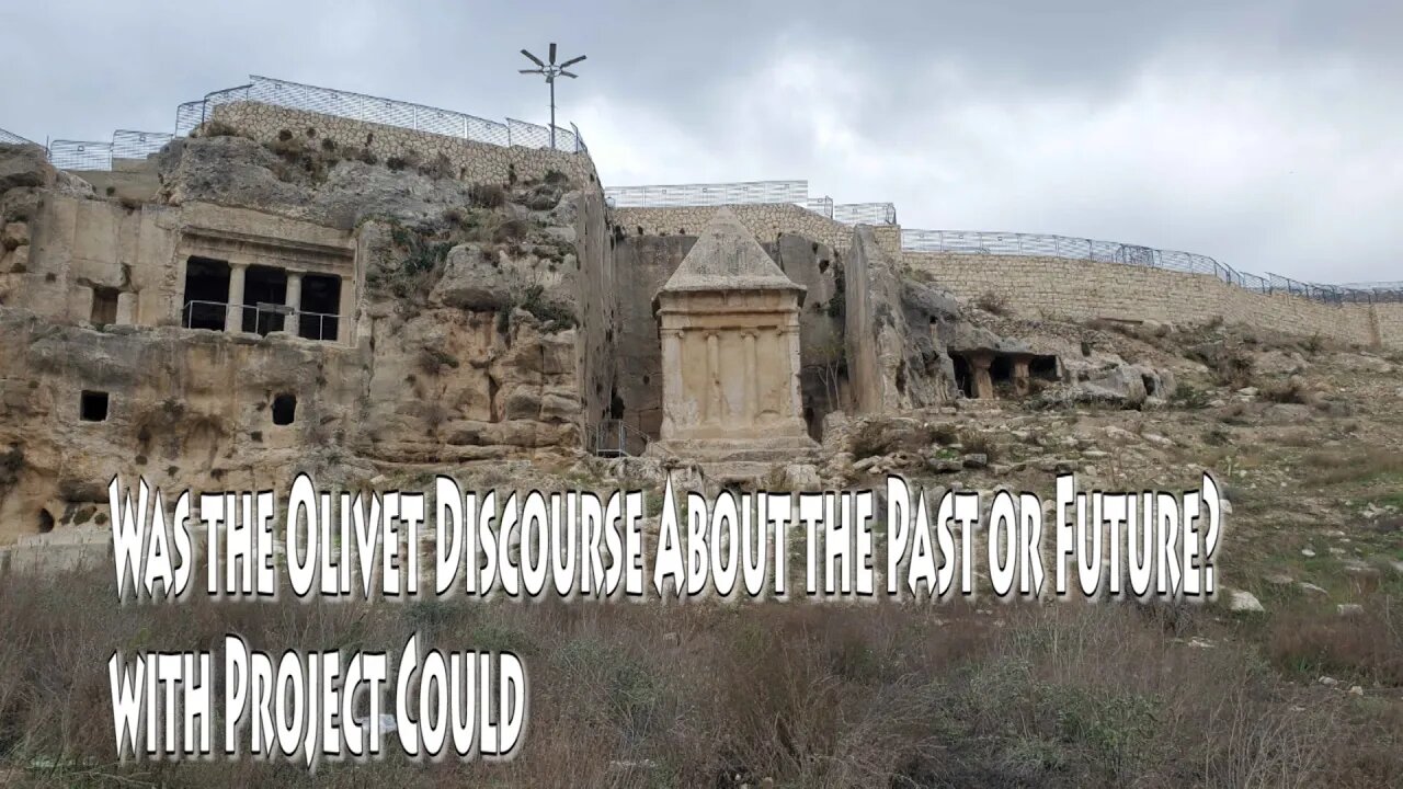 Was the Olivet Discourse About the Past or Future? w/Project Could